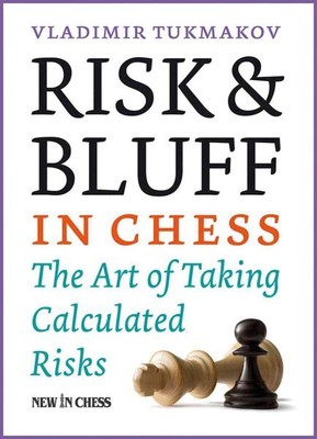 Risk & Bluff in Chess : The Art of Taking Calculated Risks, Paperback by Tukm...