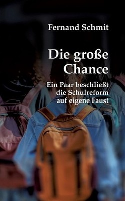 Die groe Chance: Ein Paar beschliesst die Schulreform auf eigene Faust by Fernan