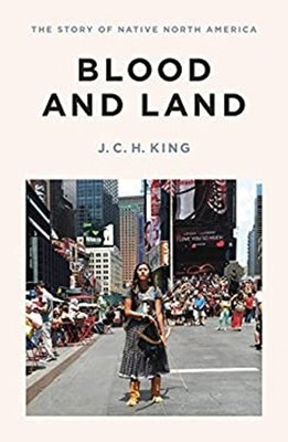 Blood and Land : The Story of Native North America Hardcover J. C