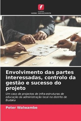 Envolvimento das partes interessadas, controlo da gesto e sucesso do projeto by