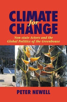 Climate for Change: Non-State Actors and the Global Politics of the Greenhouse b
