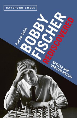 Bobby Fischer Rediscovered: Revised and Updated Edition by Soltis, Andrew