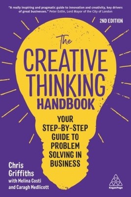 The Creative Thinking Handbook: Your Step-By-Step Guide to Problem Solving in