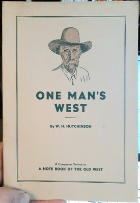 ONE MAN'S WEST 1948 AUTOGRAPH EDITION W.H. HUTCHINSON OLD WEST STORY BOOK