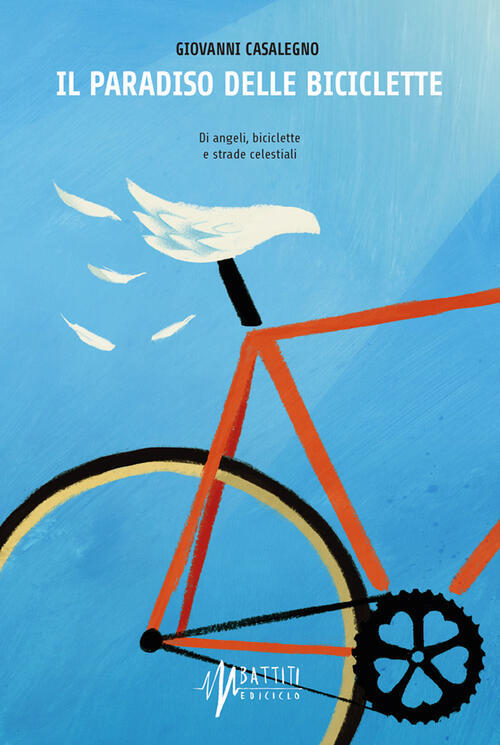 Il Paradiso Delle Biciclette. Di Angeli, Biciclette E Strade Celestiali Giovan