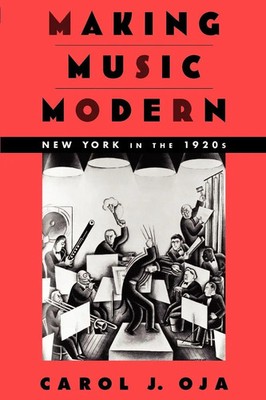 Making Music Modern New York in the 1920s Carol J. Oja Taschenbuch Buch Englisch