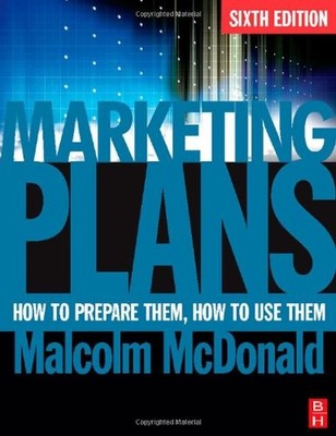 Marketing Plans: How to Prepare Them, How to Use  by Malcolm McDonald 0750683864