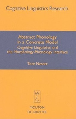 Abstract Phonology In A Concrete Model: Cognitive Linguistic...