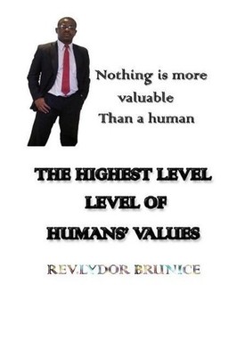 The Highest Level of Humans' Values: Your Value is in you by Lydor Brunice (Engl
