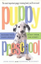 PUPPY PRESCHOOL, REVISED EDITION: RAISING YOUR PUPPY By John Ross & NEW