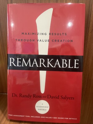Remarkable! : Maximizing Results Through Value Creation by Randy Ross