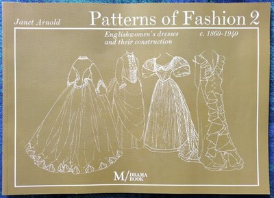 Patterns of Fashion 2: 1860-1940 - Janet Arnold - Englishwomen's Dresses