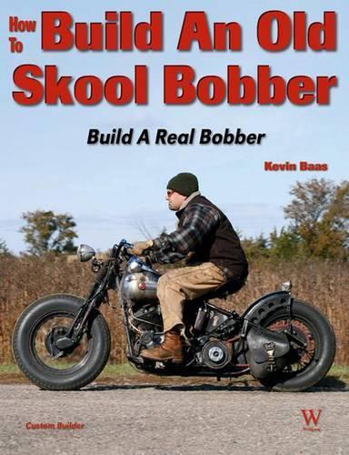 Kevin Baas How to Build an Old Skool Bobber (Tascabile)