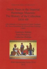 Greek Vases in the Imperial Hermitage Museum: The History of the Collection 1...