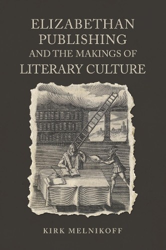 Elizabethan Publishing and the Makings of Literary Culture by... - 9781487502232