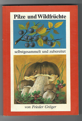 '' Pilze und Wildfrüchte '' Verlag für die Frau 1982  Frieder Gröger