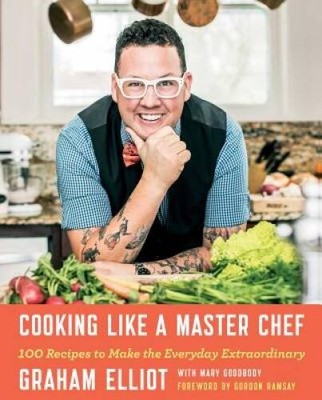 Cooking Like a Master Chef: 100 Recipes to Make the Everyday  - ACCEPTABLE