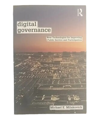 Digital Governance New Technologies for Improving Public Service by Milakovich