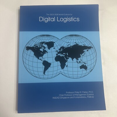 NEW Digital Logistics,  The 2023-2028 World Outlook ,Philip Parker