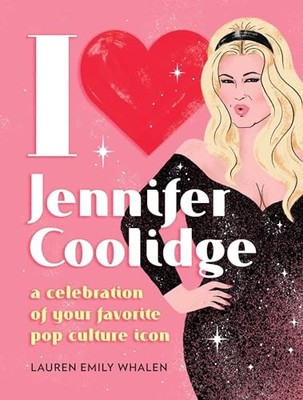 I Heart Jennifer Coolidge: A Celebr..., Whalen, Lauren 
