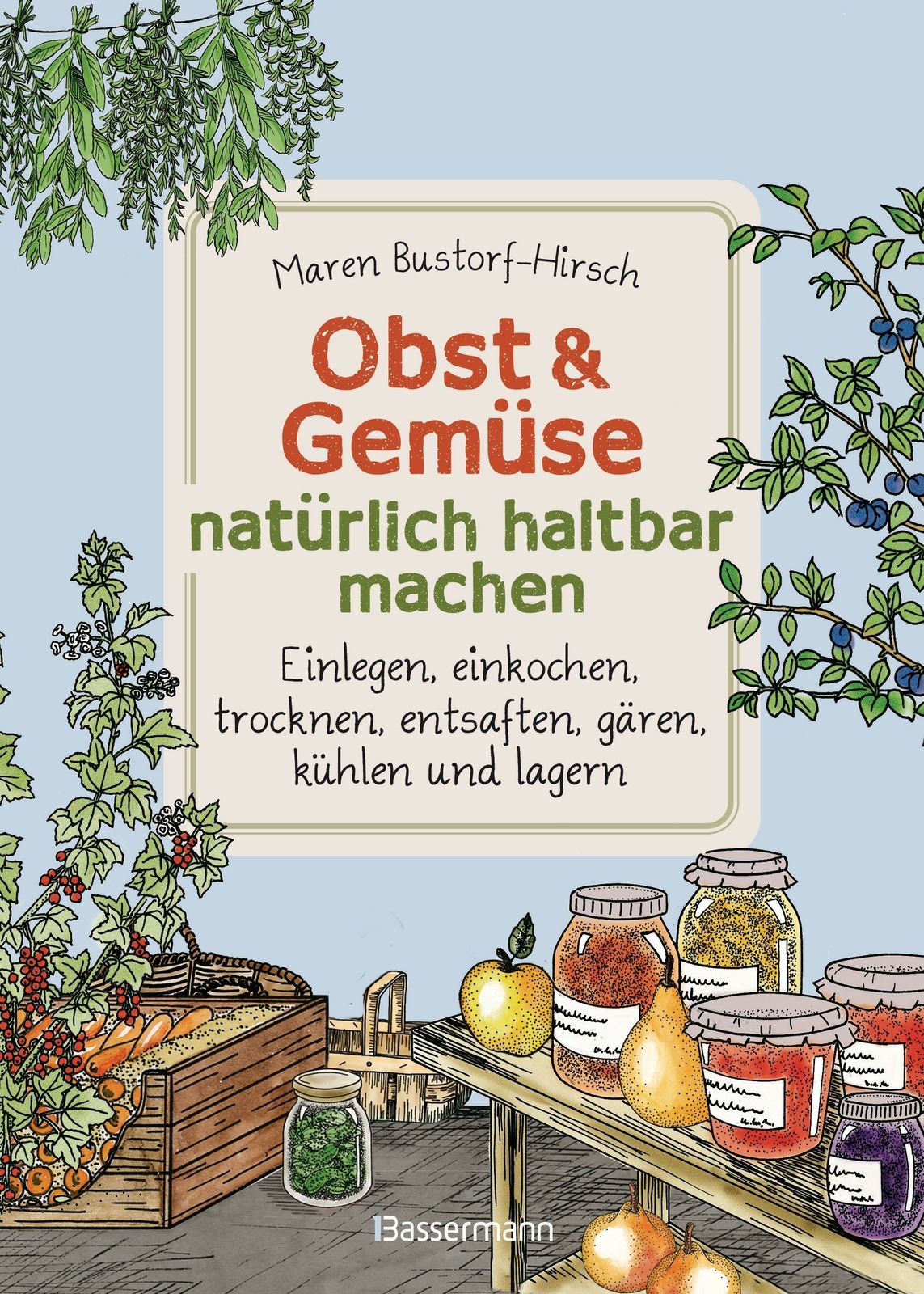 Obst & Gemüse Natürlich Haltbar Machen - Einlegen, Einkochen,