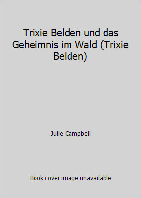 Trixie Belden und das Geheimnis im Wald (Trixie Belden) by Julie Campbell