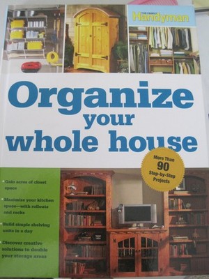 Organize Your Whole House - hardcover Editors of The Family Handyman