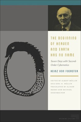 The Beginning of Heaven and Earth Has No Name | Heinz Von Foerster | Englisch