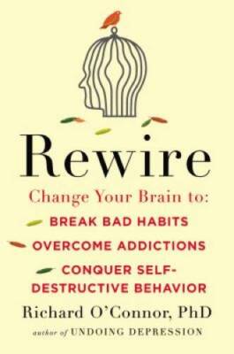 Rewire: Change Your Brain to Break Bad Habits, Overcome Addictions, Conqu - GOOD