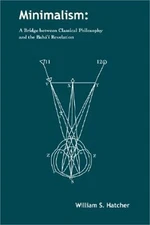 Minimalism: A Bridge between Classical Philosophy and the Bah�'� Revelation (Pap