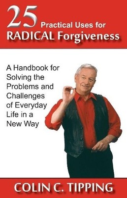 Colin C Tipping 25 Practical Uses for Radical Forgiveness (Taschenbuch)