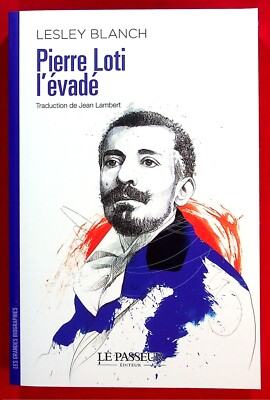 Pierre Loti der Flucht - Biografie - Literatur - Lesley Blanch - 01/2023