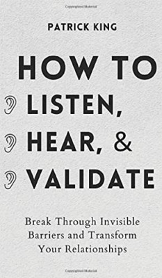 How to Listen, Hear, and Validate: Break Through Invisi -  NEW Patrick King 2021