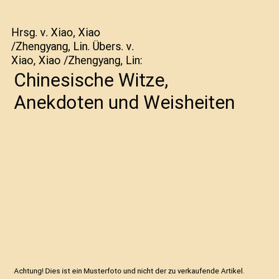 Chinesische Witze, Anekdoten und Weisheiten, Hrsg. v. Xiao, Xiao /Zhengyang, Lin