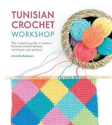 Tunisian Crochet Workshop: The complete guide to modern Tunisian crochet...
