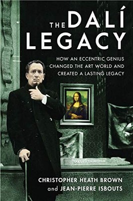 The Dali Legacy: How an Eccentric Genius Changed the Art World a