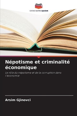 Npotisme et criminalit conomique by Arsim Gjinovci Paperback Book