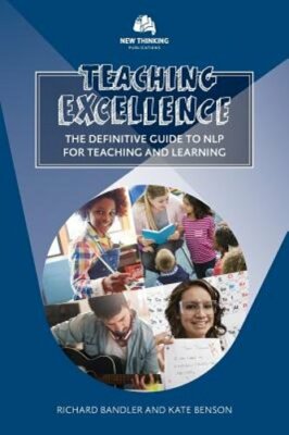 Teaching Excellence: The Definitive Guide to NLP for Teaching and Learning: New