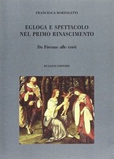 Egloga e spettacolo nel primo Rinascimento - Francesca Bortoletti (Bulzoni)