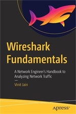 Wireshark Fundamentals: A Network Engineer's Handbook to Analyzing Network Traff
