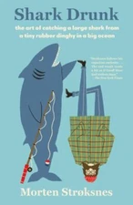 Shark Drunk : The Art of Catching a Large Shark from a Tiny Rubber Dinghy in ...