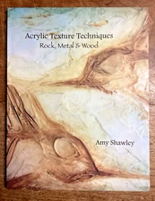 Acrylic Texture Techniques  Rock, Metal, and Wood Amy Shawley VERY GOOD