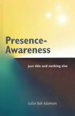 Presence- Awareness: just this nothing else by John Wheeler: New