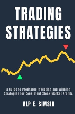 STOCK TRADING STRATEGIES: A Comprehensive Guide to Profitable Investing & Winnin