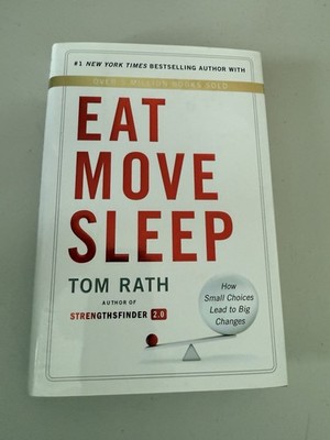 Eat Move Sleep: How Small Choices Lead to Big Changes by Rath, Tom