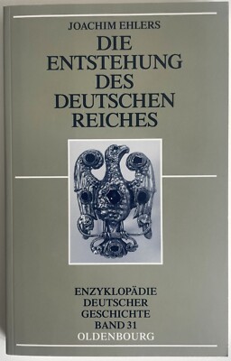 Die Entstehung des deutschen Reiches - Enzyklopädie deutscher Geschichte Band 31