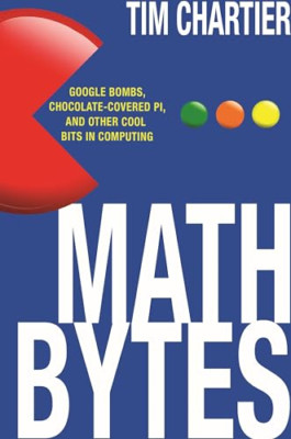 Math Bytes: Google Bombs, Chocolate-Covered Pi, and Oth - HardBack NEW Tim Chart