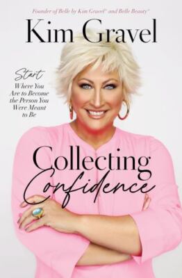 Collecting Confidence: Start Where You Are to Become the Person You Were Meant t