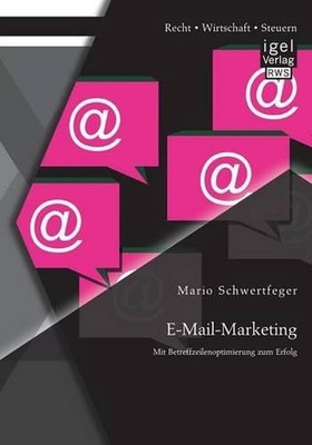 E-Mail-Marketing: Mit Betreffzeilenoptimierung zum Erfolg by Mario Schwertfeger