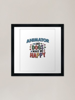 Animator And Dogs Make Me Happy - F Gerahmtes Wandbild Poster Leinwanddruck Bild